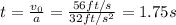 t= \frac{v_0}{a}= \frac{56 ft/s}{32 ft/s^2}=1.75 s