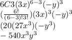 6C3(3x)^{6-3}(-y)^3\\(\frac{6!}{(6-3)!3!})(3x)^3(-y)^3\\(20(27x^3)(-y^3)\\-540x^3y^3