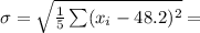 \sigma =  \sqrt{ \frac{1}{5}  \sum ( x_i - 48.2 )^2} =