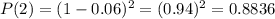 P(2)=(1-0.06)^2=(0.94)^2=0.8836