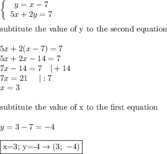\left\{\begin{array}{ccc}y=x-7\\5x+2y=7\end{array}\right\\\\\text{subtitute the value of y to the second equation}\\\\5x+2(x-7)=7\\5x+2x-14=7\\7x-14=7\ \ \ |+14\\7x=21\ \ \ \ |:7\\x=3\\\\\text{subtitute the value of x to the first equation}\\\\y=3-7=-4\\\\\boxed{\text{x=3;\ y=-4}\to(3;\ -4)}