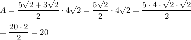 A=\dfrac{5\sqrt2+3\sqrt2}{2}\cdot4\sqrt2=\dfrac{5\sqrt2}{2}\cdot4\sqrt2=\dfrac{5\cdot4\cdot\sqrt2\cdot\sqrt2}{2}\\\\=\dfrac{20\cdot2}{2}=20