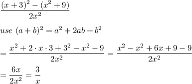 \dfrac{(x+3)^2-(x^2+9)}{2x^2}\\\\use\ (a+b)^2=a^2+2ab+b^2\\\\=\dfrac{x^2+2\cdot x\cdot3+3^2-x^2-9}{2x^2}=\dfrac{x^2-x^2+6x+9-9}{2x^2}\\\\=\dfrac{6x}{2x^2}=\dfrac{3}{x}