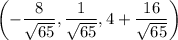 \left(-\dfrac8{\sqrt{65}},\dfrac1{\sqrt{65}},4+\dfrac{16}{\sqrt{65}}\right)