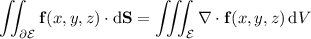 \displaystyle\iint_{\partial\mathcal E}\mathbf f(x,y,z)\cdot\mathrm d\mathbf S=\iiint_{\mathcal E}\nabla\cdot\mathbf f(x,y,z)\,\mathrm dV