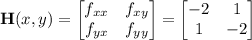 \mathbf H(x,y)=\begin{bmatrix}f_{xx}&f_{xy}\\f_{yx}&f_{yy}\end{bmatrix}=\begin{bmatrix}-2&1\\1&-2\end{bmatrix}