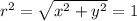 r^2 = \sqrt{x^2 + y^2} = 1