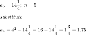 a_5=14\dfrac{1}{4};\ n=5\\\\substitute\\\\a_4=4^2-14\dfrac{1}{4}=16-14\dfrac{1}{4}=1\dfrac{3}{4}=1.75