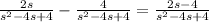 \frac{2s}{s^2-4s+4} -\frac{4}{s^2-4s+4}= \frac{2s-4}{s^2-4s+4}