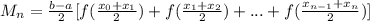 M_{n} = \frac{b - a}{2} [ f(\frac{x_{0} + x_{1} }{2}) +  f(\frac{x_{1} + x_{2} }{2}) + ... +  f(\frac{x_{n-1} + x_{n} }{2})]