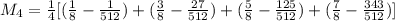 M_{4} = \frac{1}{4} [(\frac{1}{8} - \frac{1}{512}) + (\frac{3}{8} - \frac{27}{512}) + (\frac{5}{8} - \frac{125}{512}) + (\frac{7}{8} - \frac{343}{512})]