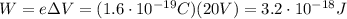 W=e \Delta V = (1.6 \cdot 10^{-19}C)(20 V)=3.2 \cdot 10^{-18} J