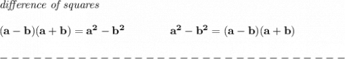 \bf \textit{difference of squares}&#10;\\ \quad \\&#10;(a-b)(a+b) = a^2-b^2\qquad \qquad &#10;a^2-b^2 = (a-b)(a+b)\\\\&#10;-------------------------------\\\\