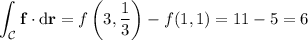 \displaystyle\int_{\mathcal C}\mathbf f\cdot\mathrm d\mathbf r=f\left(3,\frac13\right)-f(1,1)=11-5=6