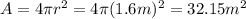 A=4 \pi r^2 = 4 \pi (1.6 m)^2 =32.15 m^2