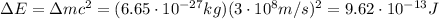 \Delta E = \Delta m c^2 = (6.65 \cdot 10^{-27} kg)(3 \cdot 10^8 m/s)^2=9.62 \cdot 10^{-13} J