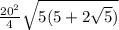 \frac{20^2}{4}\sqrt{5(5+2\sqrt{5})}