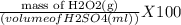 \frac{\text{mass of H2O2(g)}}{\text(volume of H2SO4(ml))}X 100