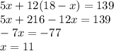 5x+12(18-x)=139\\&#10;5x+216-12x=139\\&#10;-7x=-77\\&#10;x=11