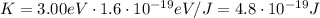 K=3.00 eV \cdot 1.6 \cdot 10^{-19} eV/J =4.8 \cdot 10^{-19}J