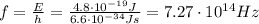 f= \frac{E}{h}= \frac{4.8 \cdot 10^{-19} J}{6.6 \cdot 10^{-34}Js} =7.27 \cdot 10^{14}Hz