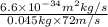 \frac {6.6 \times 10^{-34} m^{2} kg/s}{0.045 kg \times 72 m/s}