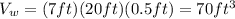 V_{w}=(7ft)(20ft)(0.5ft)=70ft^3