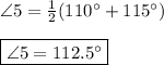 \angle 5 = \frac{1}{2}(110^{\circ}+115^{\circ}) \\ \\ \boxed{\angle 5 = 112.5^{\circ}}