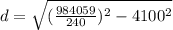 d= \sqrt{(\frac{984059}{240} )^2-4100^2}