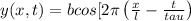 y(x,t)=bcos[2\pi\left(\frac{x}{l}-\frac{t}{tau}\right)\right]