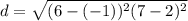 d=\sqrt{(6-(-1))^2{(7-2)^2}