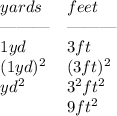 \bf \begin{array}{ll}&#10;yards&feet\\&#10;\text{\textemdash\textemdash\textemdash}&\text{\textemdash\textemdash\textemdash}\\&#10;1yd&3ft\\&#10;(1yd)^2&(3ft)^2\\&#10;yd^2&3^2ft^2\\&#10;&9ft^2&#10;\end{array}