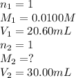 n_1=1\\M_1=0.0100M\\V_1=20.60mL\\n_2=1\\M_2=?\\V_2=30.00mL