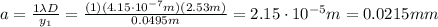 a= \frac{1 \lambda D}{y_1} = \frac{(1)(4.15 \cdot 10^{-7} m)(2.53 m)}{0.0495 m}=2.15 \cdot 10^{-5} m = 0.0215 mm