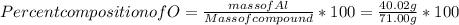 Percent composition of O = \frac{mass of Al}{Mass of compound } * 100                                                =  \frac{40.02 g }{71.00 g}  * 100