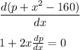 \dfrac{d(p+x^{2} -160)}{dx}\\\\1 + 2x\frac{dp}{dx} = 0\\