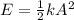 E= \frac{1}{2}kA^2
