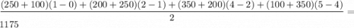 \displaystyle\frac{(250+100)(1-0)+(200+250)(2-1)+(350+200)(4-2)+(100+350)(5-4)}2=1175