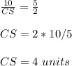 \frac{10}{CS}=\frac{5}{2}\\ \\ CS=2*10/5\\ \\CS=4\ units