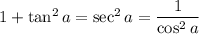 1+\tan^2a=\sec^2a=\dfrac1{\cos^2a}