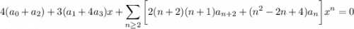 \displaystyle4(a_0+a_2)+3(a_1+4a_3)x+\sum_{n\ge2}\bigg[2(n+2)(n+1)a_{n+2}+(n^2-2n+4)a_n\bigg]x^n=0