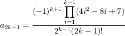 a_{2k-1}=\dfrac{(-1)^{k+1}\displaystyle\prod_{i=1}^{k-1}(4i^2-8i+7)}{2^{k-1}(2k-1)!}