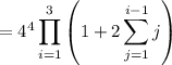 =4^4\displaystyle\prod_{i=1}^3\left(1+2\sum_{j=1}^{i-1}j\right)