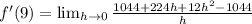 f'(9)=\lim_{h \rightarrow 0} \frac{1044+224h+12h^2-1044}{h}
