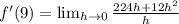 f'(9)=\lim_{h \rightarrow 0} \frac{224h+12h^2}{h}