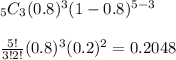 _5C_3(0.8)^3(1-0.8)^{5-3}&#10;\\&#10;\\\frac{5!}{3!2!}(0.8)^3(0.2)^2=0.2048