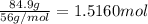 \frac{84.9 g}{56 g/mol}=1.5160 mol