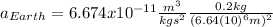 a_{Earth}=6.674x10^{-11}\frac{m^{3}}{kgs^{2}}\frac{0.2kg}{(6.64(10)^{6}m)^2}