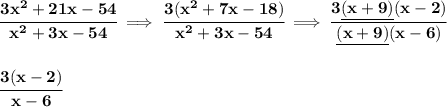 \bf \cfrac{3x^2+21x-54}{x^2+3x-54}\implies \cfrac{3(x^2+7x-18)}{x^2+3x-54}\implies \cfrac{3\underline{(x+9)}(x-2)}{\underline{(x+9)}(x-6)}&#10;\\\\\\&#10;\cfrac{3(x-2)}{x-6}