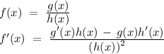 f(x)\ =\ \frac{\displaystyle g(x)}{\displaystyle h(x)}\\f'(x)\ =\ \frac{\displaystyle g'(x)h(x)\,-\,g(x)h'(x)}{\displaystyle (h(x))^2}